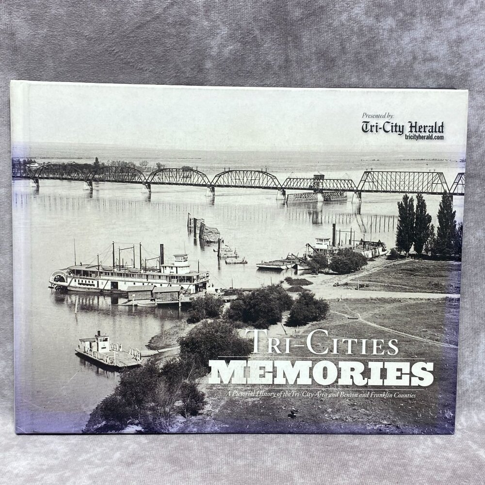 Tri-Cities Memories Hardcover Book Presented By Tri-City Herald 2010